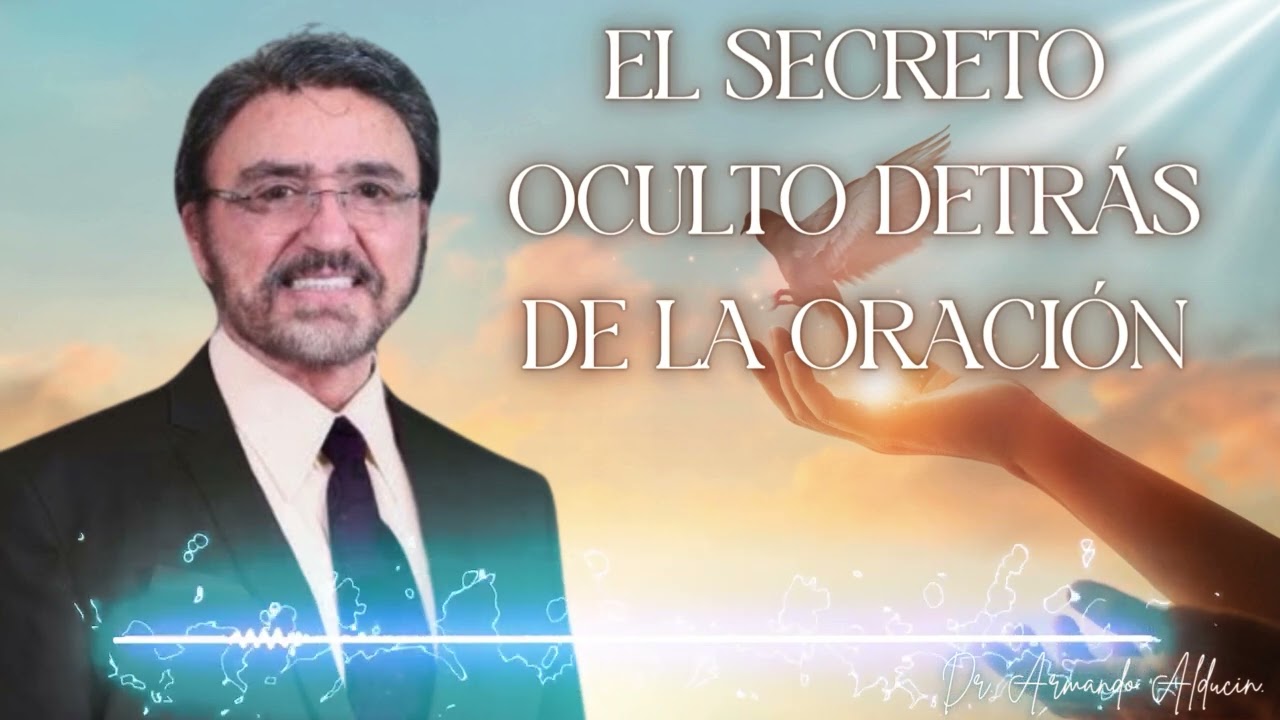 El secreto oculto detrás de la oración   Dr  Armando Alducin