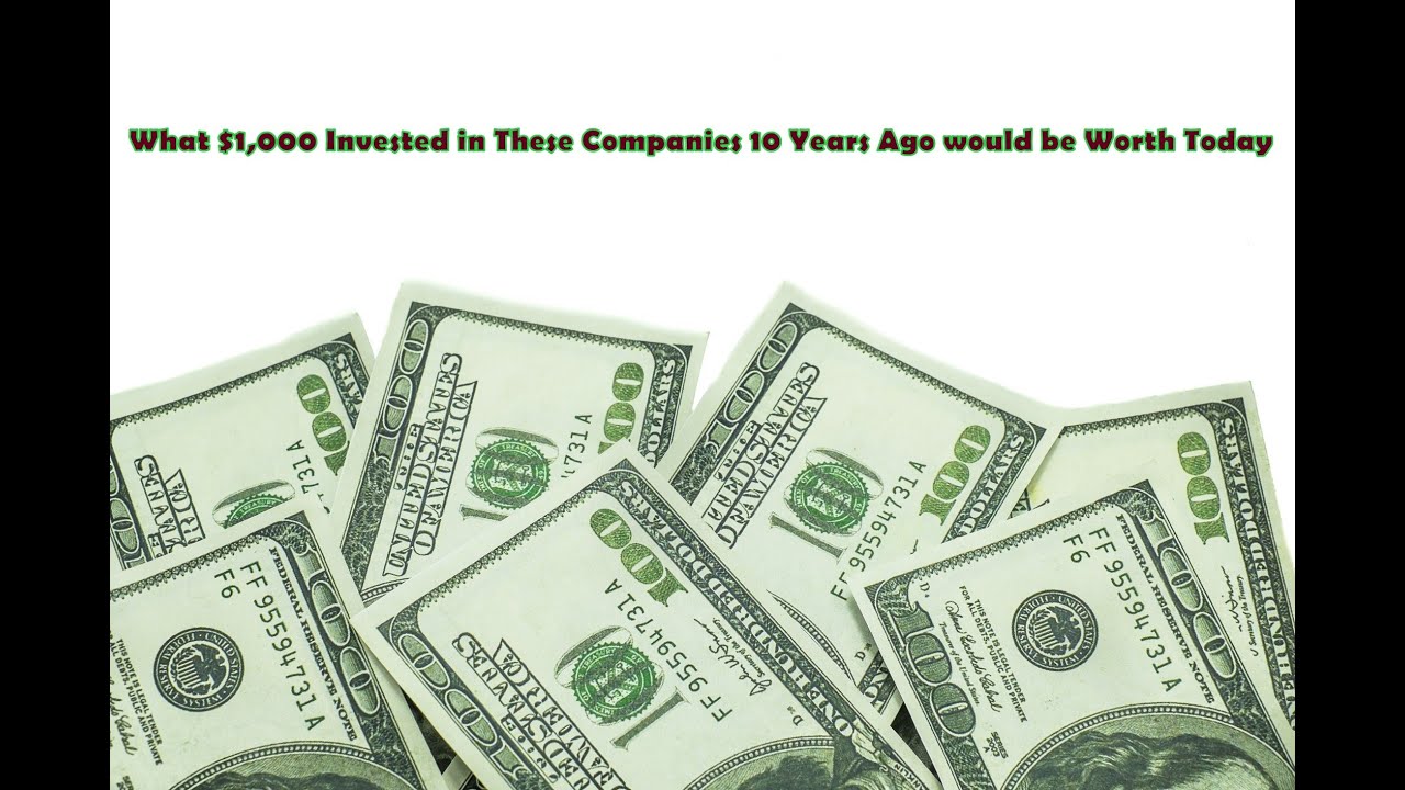 What 1,000 Invested in These Companies 10 Years Ago would be Worth