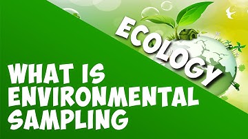 What Is Environmental Sampling? | Ecology & Environment | Biology | AddyESchool