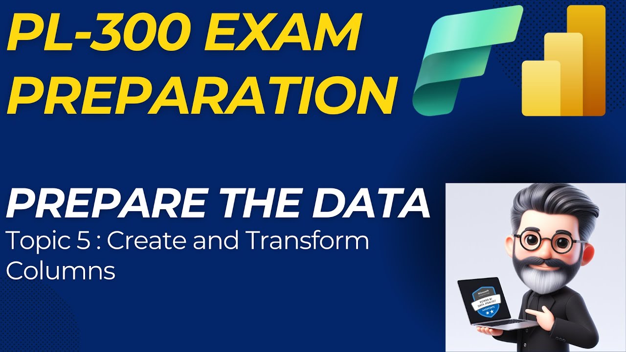 5 - Power BI PL-300 | Prepare the Data | Create and Transform columns ...