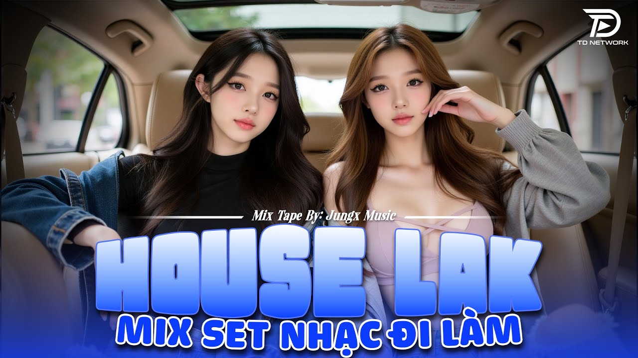 MIXSET NHẠC ĐI LÀM - DEEP HOUSE & HOUSE LAK 2025 SANG CHOẢNH - SET NHẠC CỔ REMIX VIET DEEP HOT 2026