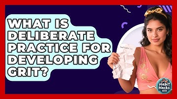 What Is Deliberate Practice For Developing Grit? - Habit Hacks Hub