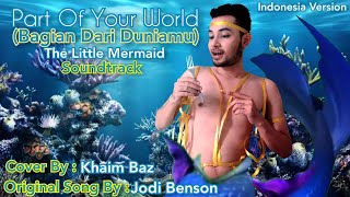 Part Of Your World (Bagian Dari Duniamu) Cover By : Khaim Baz