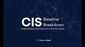 CIS Baseline Breakdown: Insights and Expert Panel Discussion with Simeon Cloud