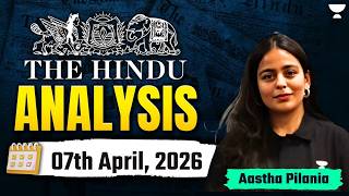 The Hindu Newspaper Analysis | 07th April, 2026 | UPSC Current Affairs Today | Aastha Ma'am