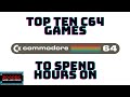 Top Ten C64 games to sink hours into.