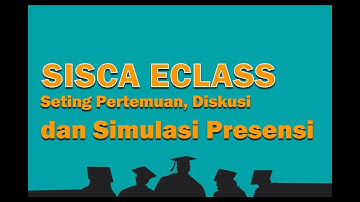 SISCA ECLASS | Seting Pertemuan, Diskusi & Simulasi Presensi Otomatis untuk Dosen