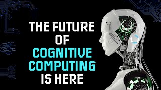 Exploring the Power of Cognitive Computing: Unleashing the Potential of Artificial