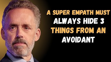 SUPER EMPATH MUST ALWAYS HIDE 3 THINGS FROM AN AVOIDANT | Jordan Peterson Best Motivation Speech