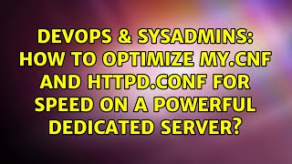 Famous DevOps & SysAdmins: How to optimize my.cnf and httpd.conf for speed on a powerful dedicated server? Profile
