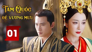 Siêu Phẩm Cổ Trang Cực Hay  | TAM QUỐC ĐẾ VƯƠNG MƯU - Tập 01 (Dương Dương, Lý Y Hiểu)