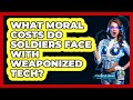 What Moral Costs Do Soldiers Face With Weaponized Tech? - The SciFi Reel