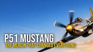 P-51 Mustang: The Merlin That Changed Everything