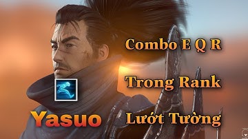 [ YASUO TỐC CHIẾN ] YASUO MANG TỐC HÀNH VÀO RANK COMBO E Q R LƯỚT TƯỜNG CỰC GẮT