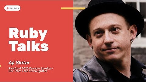 Ruby Talks: Aji Slater on Career Changes & Keynoting RailsConf 2025