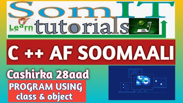 C++ AF SOMALI | PROGRAM USING CLASS AND OBJECT | #28