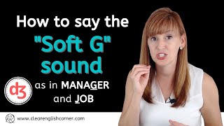How to pronounce the soft G sound in English (as in MANAGER and JOB)
