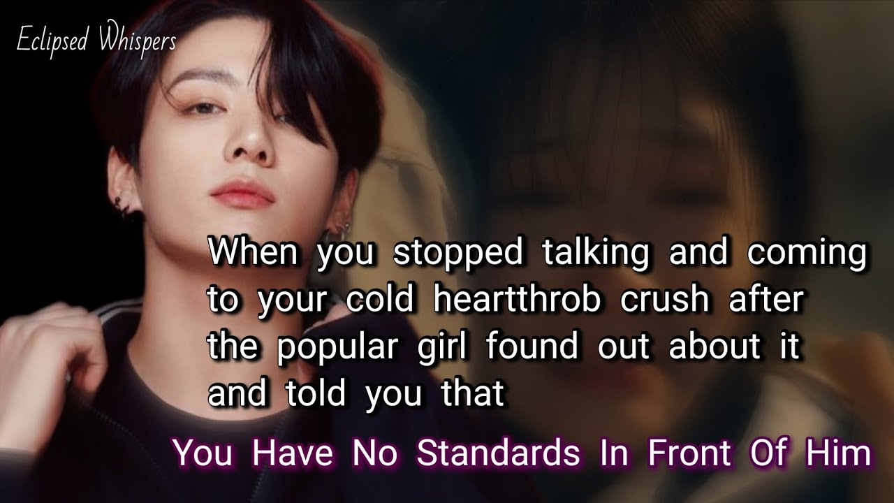 When you started distancing yourself from your cold heartthrob crush after the popular girl...