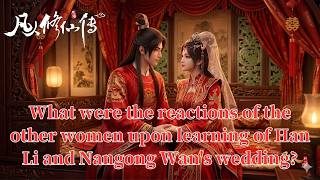 Bagaimana reaksi para wanita lain saat mengetahui pernikahan Han Li dan Nangong Wan?