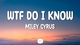 Miley Cyrus - WTF Do I Know (Lyrics)