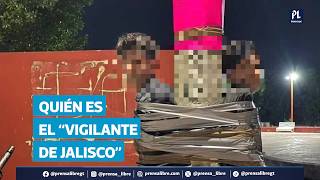 ¿Quién es el “Vigilante de Jalisco”? Investigan agresiones a señalados de robo en México
