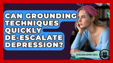Can Grounding Techniques Quickly De-escalate Depression? - Depression Support Circle