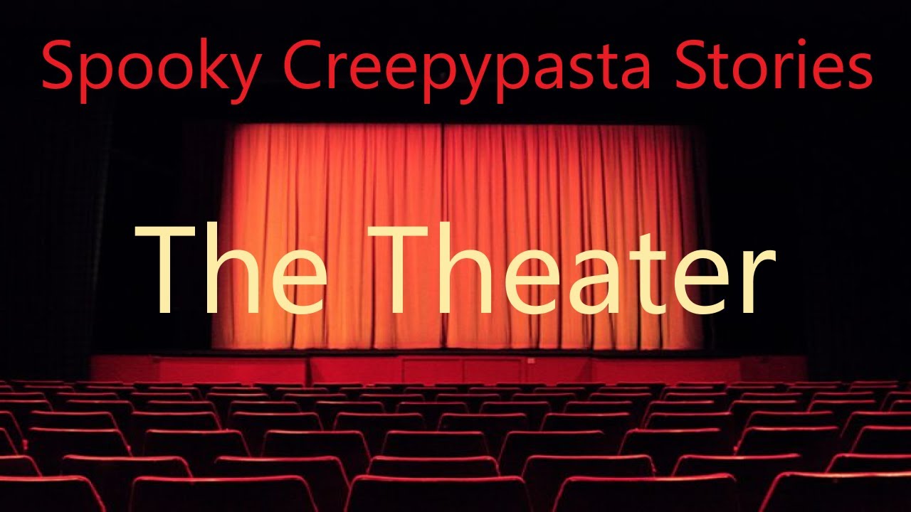 Scary Creepypasta Stories: The Theater - YouTube