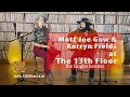 Matt Joe Gow &amp; Kerryn Fields Perform Your Heart Of Gold at The 13th Floor