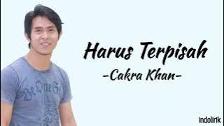 Cakra Khan - Harus Terpisah | Lirik Lagu