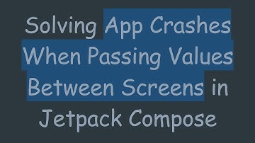 Solving App Crashes When Passing Values Between Screens in Jetpack Compose