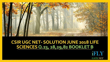 CSIR UGC NET- Solution June 2018 Life Sciences Q.23, 28,29,82 booklet B