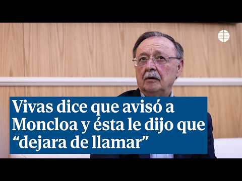 Vivas claims Moncloa told him to stop calling after days of alerting them to the crisis