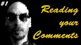 READING YOUR COMMENTS #1