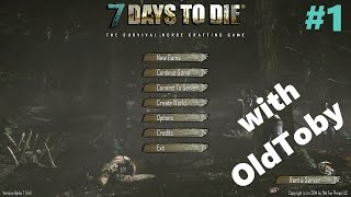 1 - 7 Days to Die (11.4) with Oldtoby: Just getting started
