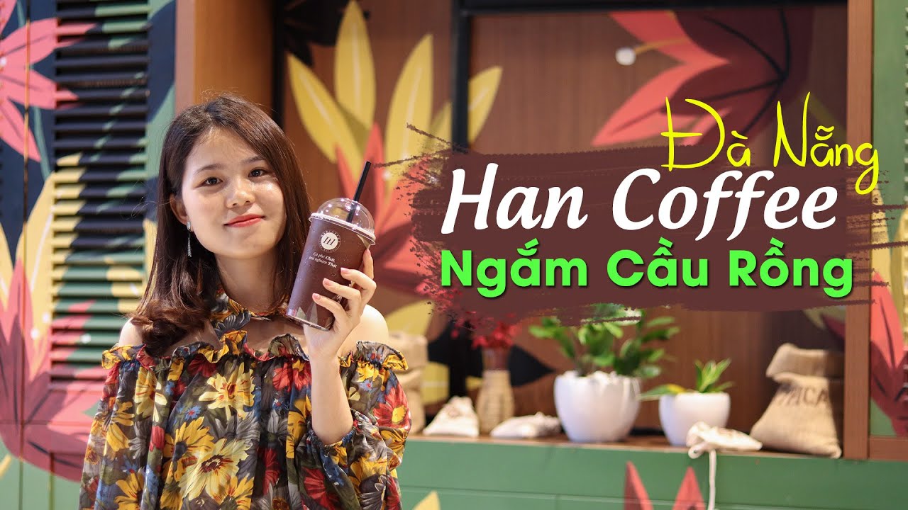 Review Ăn Uống Gì Khi Đi Du Lịch Đà Nẵng? Quán Cà Phê Đẹp Ngắm Cầu Rồng Đà Nẵng