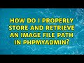 How do i properly store and retrieve an image file path in phpmyadmin?