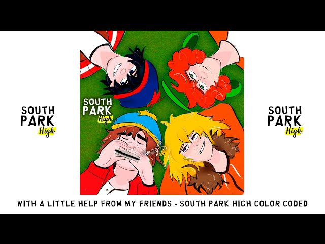 SOUTH PARK HIGH - WITH A LITTLE HELP FROM MY FRIENDS COLOR CODED (THEME)