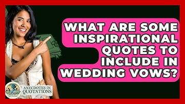 What Are Some Inspirational Quotes To Include In Wedding Vows? - Anecdotes in Quotation
