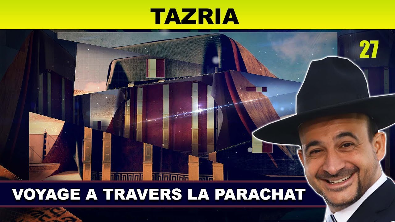 VOYAGE à travers la Parachat (TAZRIA 27) - Rav Shmouel Timestit