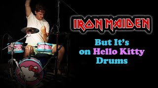 IRON MAIDEN but its Played on Hello Kitty Drums