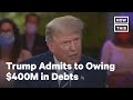 Donald Trump Admits to Owing $400 Million in Debts | NowThis