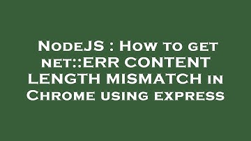 NodeJS : How to get net::ERR CONTENT LENGTH MISMATCH in Chrome using express