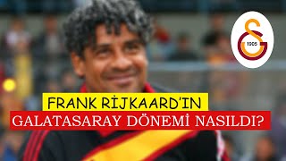 Frank Rijkaardın Galatasaray Dönemi Nasıldı?