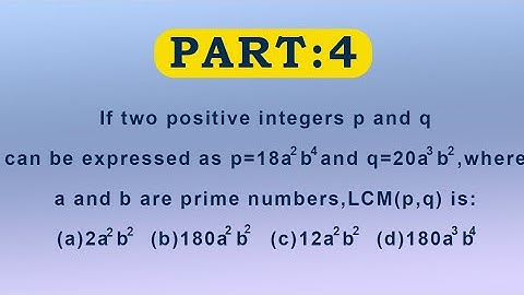 If two positive integers p and q can be expressed as p=18a²b⁴ and q=20a³b² where a and b are