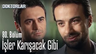 İşler Karışacak Gibi - Doktorlar 80. Bölüm