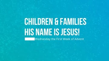 His Name is Jesus: Wednesday the First Week of Advent