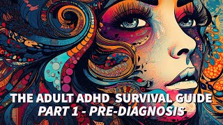 The Adult ADHD Survival Guide - Part One - Pre-Diagnosis