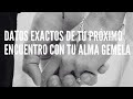 DATOS EXACTOS DE TU PRÓXIMO ENCUENTRO CON TU ALMA GEMELA! ❤🔮💍 LECTURA ATEMPORAL!