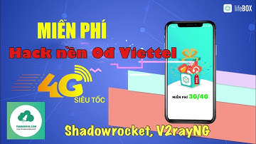 Cách đăng kí SNI 0đ Lifebox của Viettel để hack Shadowrocket, V2rayNG vào mạng 4G miễn phí Viettel