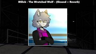 𝐁𝐒𝐥𝐢𝐜𝐤 - 𝐓𝐡𝐞 𝐖𝐫𝐞𝐭𝐜𝐡𝐞𝐝 𝐖𝐨𝐥𝐟 - (𝐒𝐥𝐨𝐰𝐞𝐝 + 𝐑𝐞𝐯𝐞𝐫𝐛)